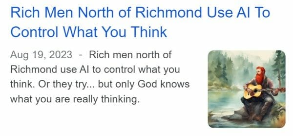 Rich men north of Richmond use AI to control what you think, or they try (and mostly fail), since only God knows what you are really thinking.
